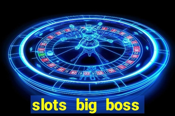 slots big boss paga mesmo