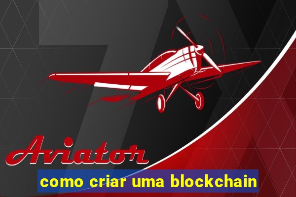 como criar uma blockchain