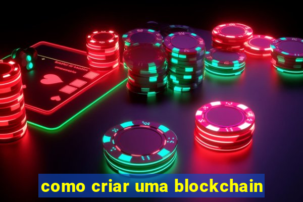 como criar uma blockchain