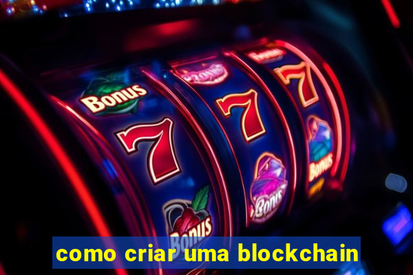 como criar uma blockchain