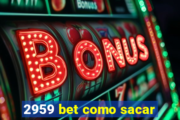 2959 bet como sacar