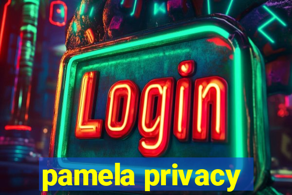 pamela privacy