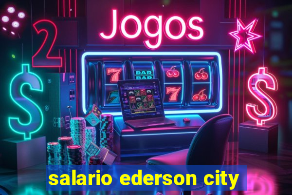 salario ederson city