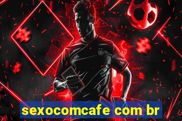 sexocomcafe com br