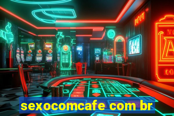 sexocomcafe com br