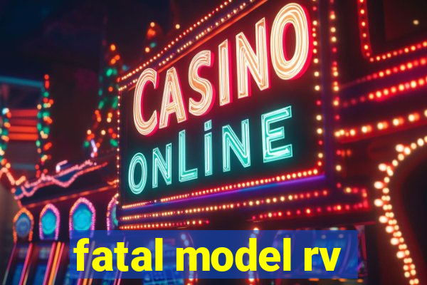 fatal model rv