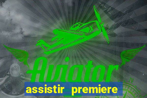 assistir premiere ao vivo gratis