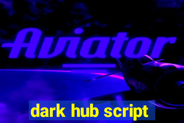 dark hub script