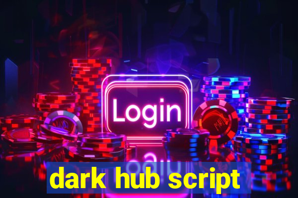 dark hub script