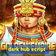 dark hub script