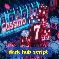 dark hub script