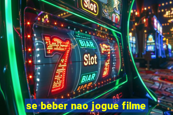 se beber nao jogue filme