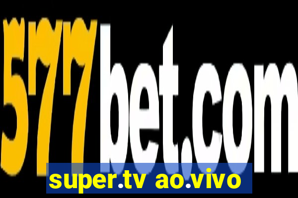 super.tv ao.vivo