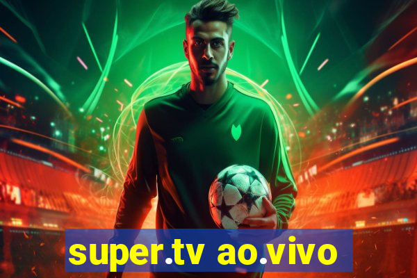 super.tv ao.vivo