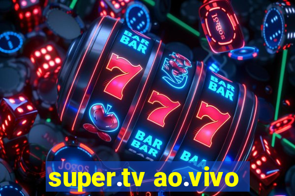 super.tv ao.vivo