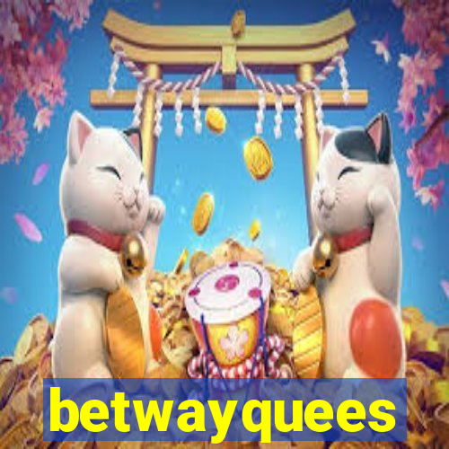 betwayquees