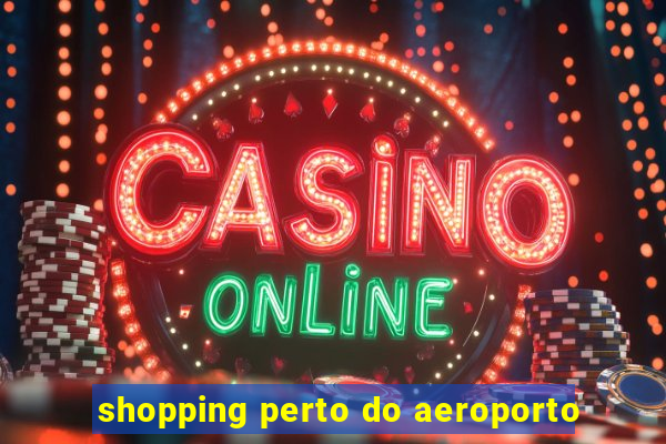 shopping perto do aeroporto