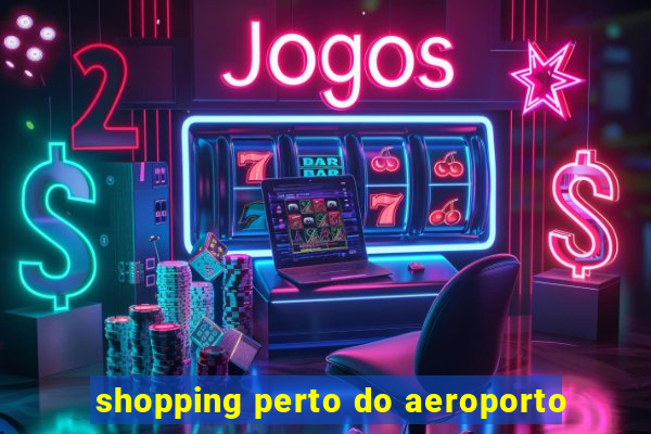 shopping perto do aeroporto