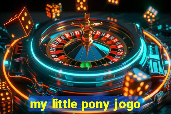 my little pony jogo