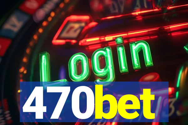 470bet