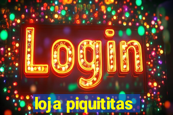 loja piquititas