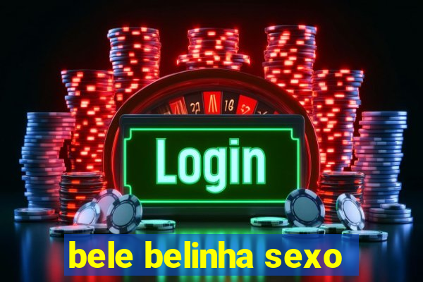 bele belinha sexo