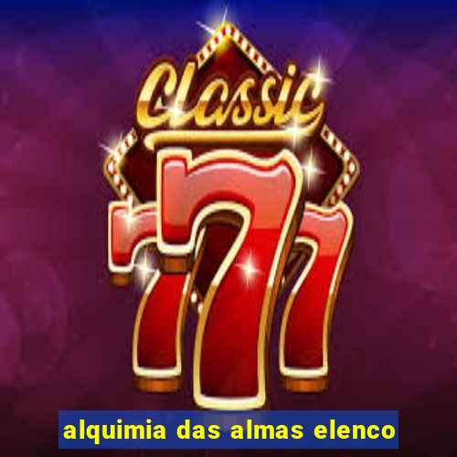 alquimia das almas elenco