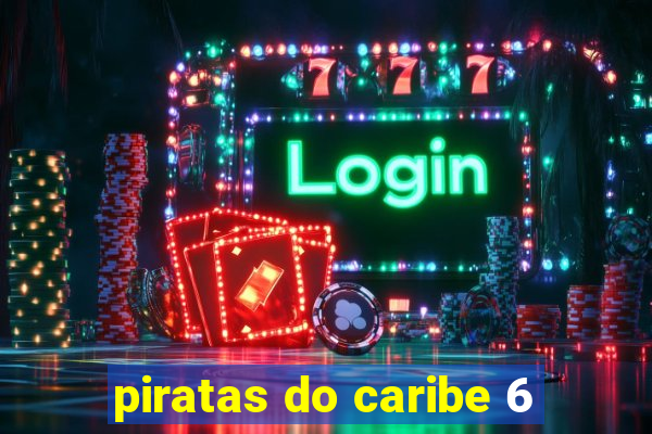 piratas do caribe 6