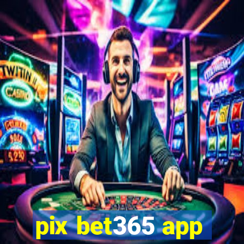 pix bet365 app