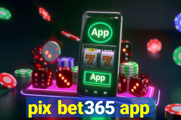 pix bet365 app