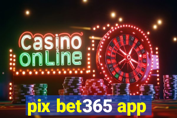 pix bet365 app