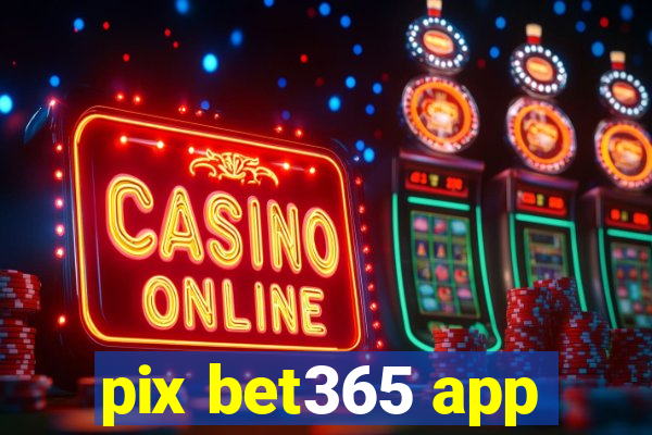 pix bet365 app