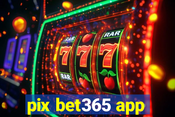 pix bet365 app