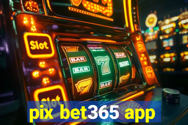 pix bet365 app