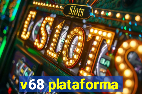 v68 plataforma