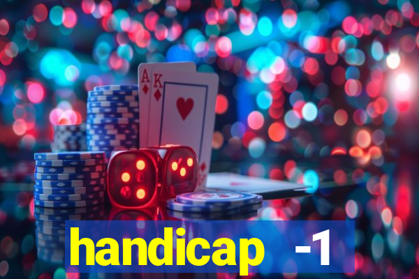 handicap -1 primeiro tempo