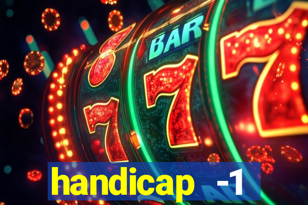 handicap -1 primeiro tempo