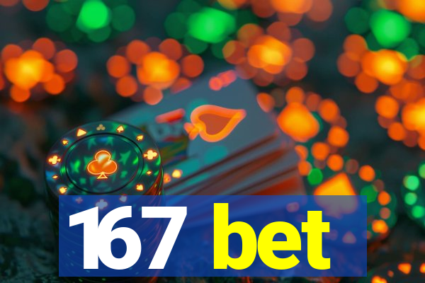 167 bet