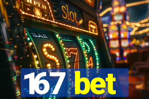 167 bet