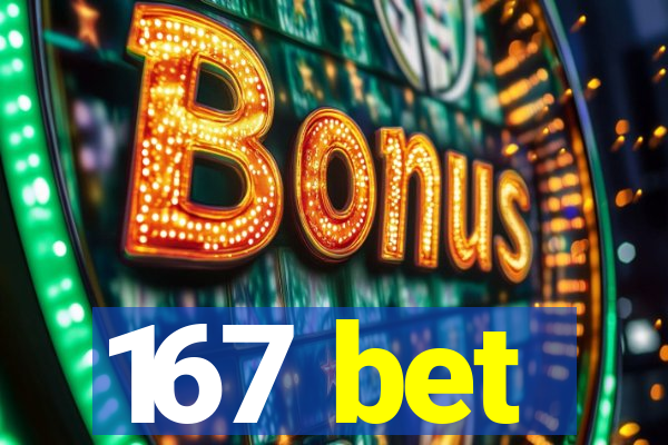 167 bet