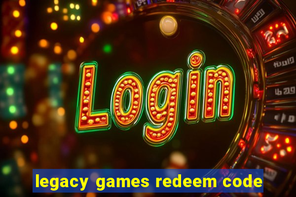 legacy games redeem code