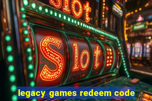 legacy games redeem code