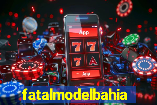 fatalmodelbahia