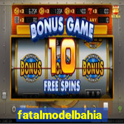 fatalmodelbahia