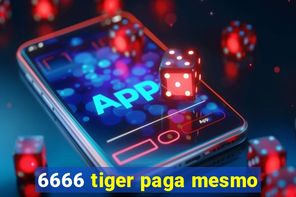 6666 tiger paga mesmo