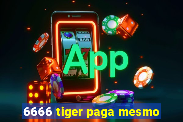 6666 tiger paga mesmo