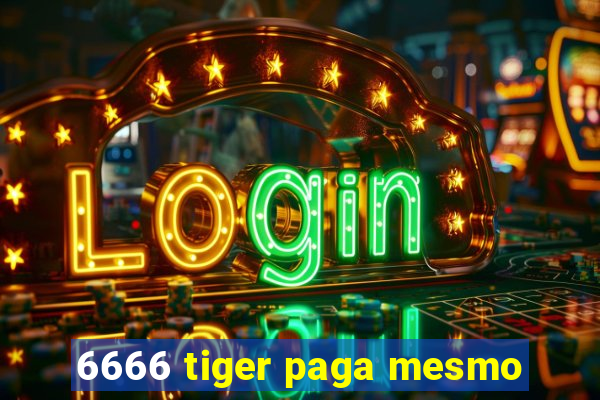 6666 tiger paga mesmo