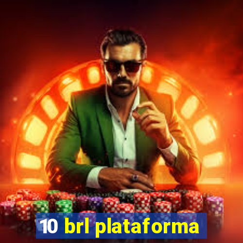 10 brl plataforma