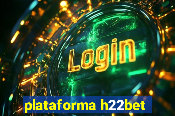 plataforma h22bet