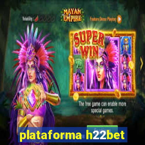 plataforma h22bet